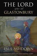 The Lord Was at Glastonbury - Paul Ashdown