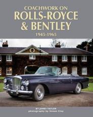 Coachwork on Rolls-Royce & Bentley, 1945-1965 - James Taylor (author), Simon Clay (photographer (expression))