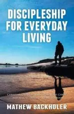 Discipleship for Everyday Living, Christian Growth, Following Jesus Christ and Making Disciples of All Nations: Firm Foundations, the Gospel, God's Will, Evangelism, Missions, Teaching, Doctrine and Ministry, Power of the Holy Spirit