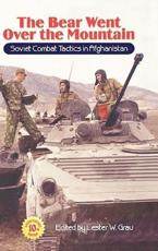 The Bear Went Over the Mountain: Soviet Combat Tactics in Afghanistan - Grau, Lester W.
