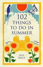 102 Things to Do in Summer - Alex Quick