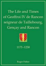 The Life and Times of Geoffroi IV de Rancon Seigneur de Taillebourg, Gencay and Rancon