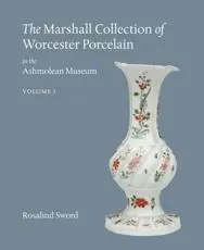 The Marshall Collection of Worcester Porcelain in the Ashmolean Museum, Oxford