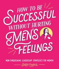 How to Be Successful Without Hurting Men's Feelings