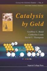 Catalysis By Gold - Geoffrey C Bond, Catherine Louis, David Thompson