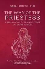 The Way of the Priestess: A Reclamation of Feminine Power and Divine Purpose