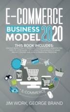 E-Commerce Business Model 2020: This Book Includes: Online Marketing Strategies, Dropshipping, Amazon FBA - Step-by-Step Guide with Latest Techniques to Make Money Online and Reach Financial Freedom.