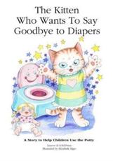 The Kitten Who Wants to Say Goodbye to Diapers: A Story to Help Children Use The Potty