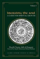Liberating the Soul: A Guide for Spiritual Growth, Volume Four - Al-Haqqani, Shaykh Nazim Adil