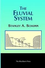 The Fluvial System - Schumm, Stanley A.
