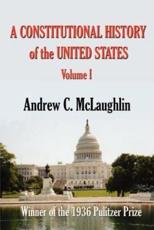 A Constitutional History of the United States - Andrew Cunningham McLaughlin (author)