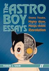 The Astro Boy Essays - Frederik L. Schodt
