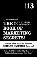 The Black Book of Marketing Secrets, Vol. 13 - T J Rohleder