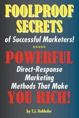 Foolproof Secrets of Successful Marketers! - T J Rohleder