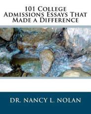 101 College Admissions Essays That Made a Difference - Nancy L Nolan