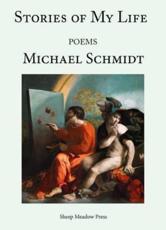 The Stories of My Life - Michael Schmidt