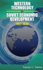 Western Technology and Soviet Economic Development 1917 to 1930 - Antony C Sutton