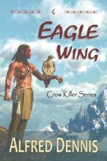 Eagle Wing: Crow Killer Series - Book 6