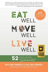 Eat Well, Move Well, Live Well - Roland Denzel (author), Galina Denzel (author), Spencer Nadolsky (writer of foreword)