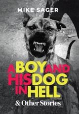 A Boy and His Dog in Hell: And Other True Stories