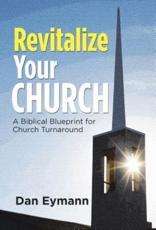 Revitalize Your Church: A Biblical Blueprint for Church Turnaround - Eymann, Dan