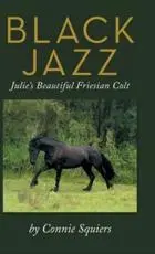 Black Jazz: Julie's Beautiful Friesian Colt
