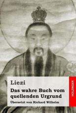 Das Wahre Buch Vom Quellenden Urgrund - Liezi (author), Richard Wilhelm (translator)