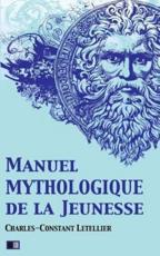 Manuel Mythologique De La Jeunesse (Illustre) - Charles-Constant Letellier