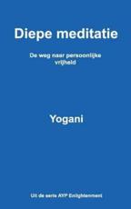 Diepe Meditatie - De Weg Naar Persoonlijke Vrijheid - Yogani