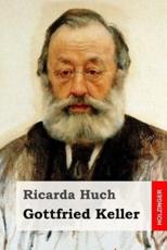 Gottfried Keller - Ricarda Huch