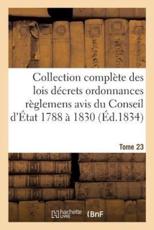 Collection Complete Des Lois Decrets Ordonnances Reglemens Et Avis Du Conseil D'Etat 1788 a 1830 T23 - Sans Auteur (author)