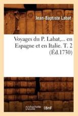 Voyages du P. Labat, en Espagne et en Italie. Tome 2 (Ã‰d.1730) - LABAT J B