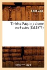 ThÃ©rÃ¨se Raquin : drame en 4 actes (Ã‰d.1873) - ZOLA E