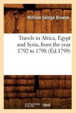 Travels in Africa, Egypt and Syria, from the year 1792 to 1798 (Ã‰d.1799) - BROWNE W G
