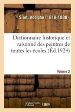 Dictionnaire historique et raisonnÃ© des peintres de toutes les Ã©coles. Volume 2 - SIRET-A