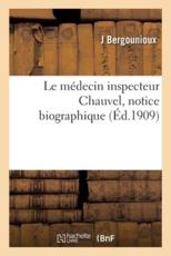 Le mÃ©decin inspecteur Chauvel, notice biographique - BERGOUNIOUX-J