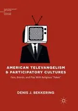 American Televangelism and Participatory Cultures : Fans, Brands, and Play With Religious "Fakes"