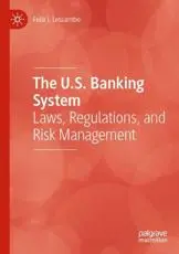 The U.S. Banking System : Laws, Regulations, and Risk Management