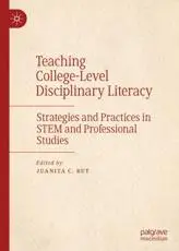 Teaching College-Level Disciplinary Literacy : Strategies and Practices in STEM and Professional Studies