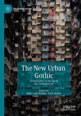 The New Urban Gothic : Global Gothic in the Age of the Anthropocene