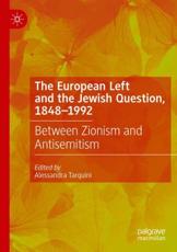 The European Left and the Jewish Question, 1848-1992 : Between Zionism and Antisemitism - Tarquini, Alessandra