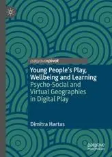 Young People's Play, Wellbeing and Learning : Psycho-Social and Virtual Geographies in Digital Play