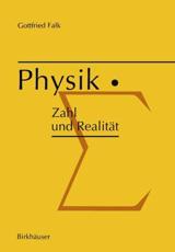 Physik: Zahl und RealitÃ¤t : Die begrifflichen und mathematischen Grundlagen einer universellen quantitativen Naturbeschreibung - Falk, G.