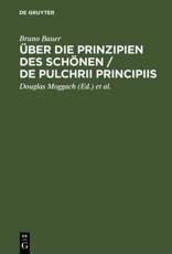 Ãœber Die Prinzipien Des SchÃ¶nen / De Pulchrii Principiis - Bruno Bauer (author), Douglas Moggach (editor), Winfried Schultze (editor), Volker Gerhardt (preface)
