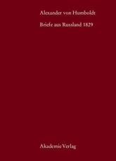 Alexander Von Humboldt, Briefe Aus Russland 1829 - Eberhard Knobloch (editor), Ingo Schwarz (editor), Christian Suckow (editor)