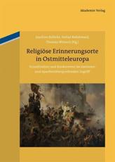 ReligiÃ¶se Erinnerungsorte in Ostmitteleuropa - Joachim Bahlcke (editor), Stefan Rohdewald (editor), Thomas WÃ¼nsch (editor)