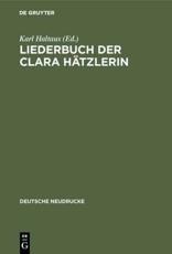 Liederbuch Der Clara HÃ¤tzlerin - Karl Haltaus (editor), Hanns Fischer (afterword)