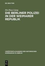 Die Berliner Polizei in Der Weimarer Republik - Hsi-Huey Liang (author), Brigitte Behn (translator), Wolfgang Behn (translator)