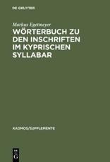 WÃ¶rterbuch Zu Den Inschriften Im Kyprischen Syllabar - Markus Egetmeyer (author), Almut Hintze (contributions)