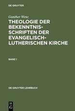 Theologie der Bekenntnisschriften der evangelisch-lutherischen Kirche - Wenz, Gunther